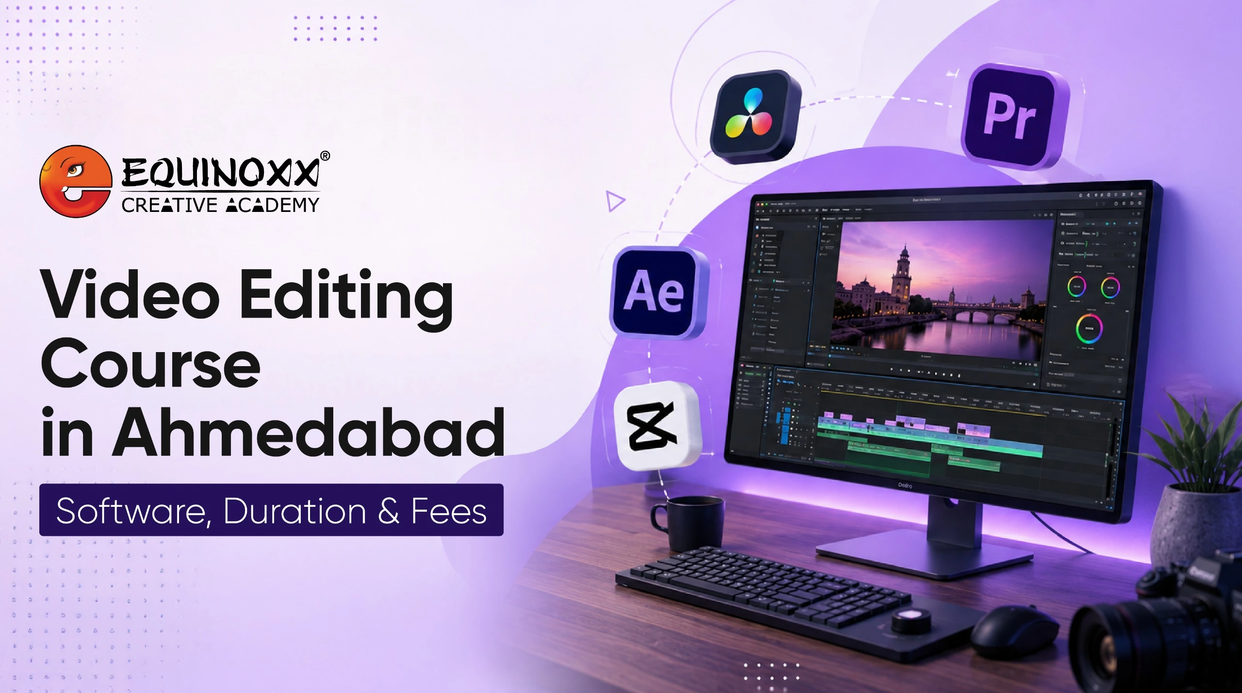 Video editing course in Ahmedabad banner by Equinoxx Creative Academy, showing a desktop editing setup with Premiere Pro, After Effects, DaVinci Resolve and CapCut icons.