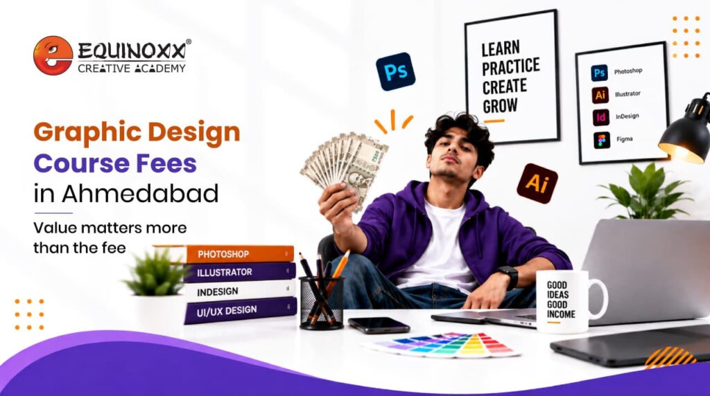 Equinoxx Creative Academy banner on graphic design course fees in Ahmedabad, showing a student holding cash beside design software and books.