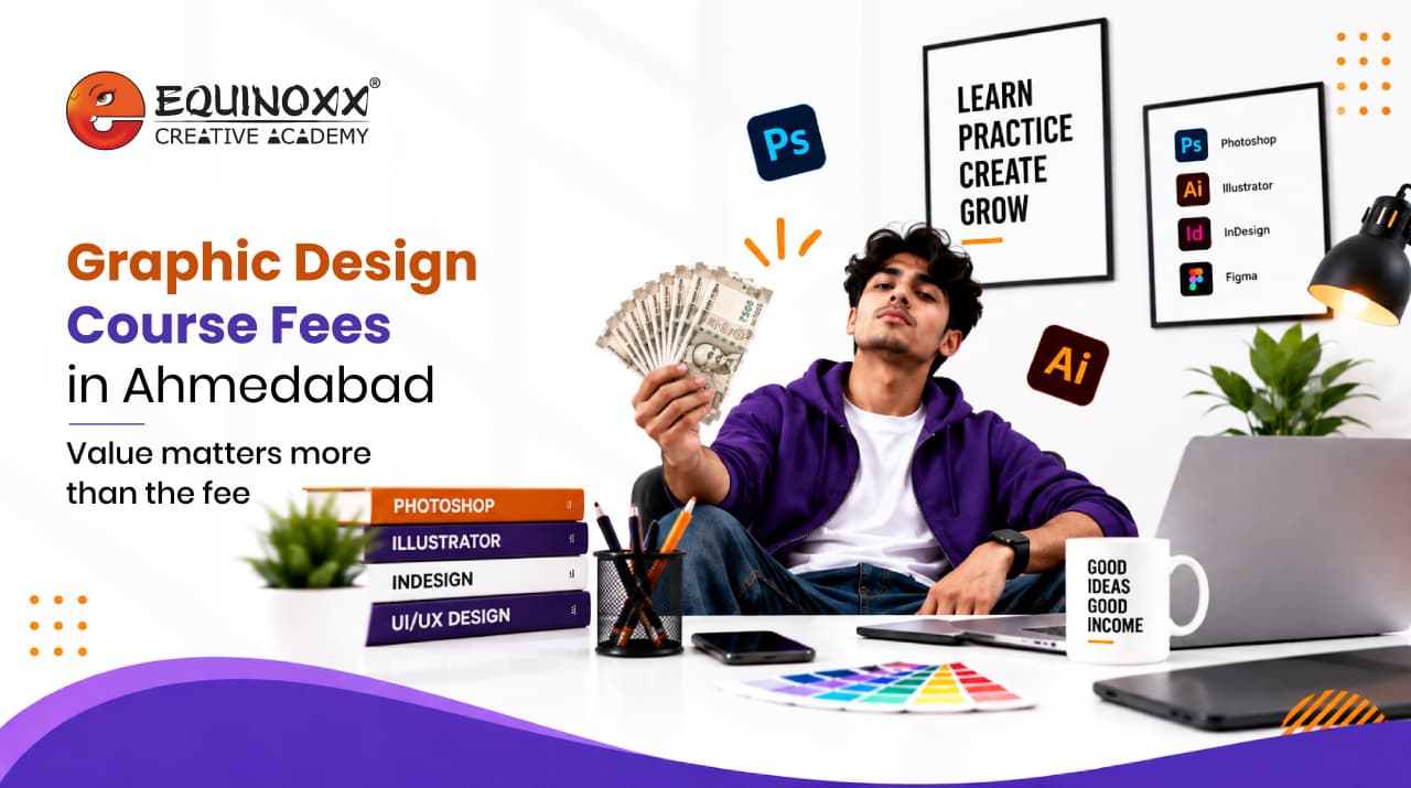 Graphic Design Course Fees in Ahmedabad (2026) 1 Equinoxx Creative Academy banner on graphic design course fees in Ahmedabad, showing a student holding cash beside design software and books.